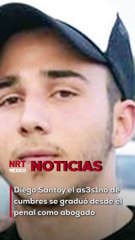 Diego Santoy Riveroll, el llamado ‘as3s1no de cumbres’, se graduó desde el penal como abogado