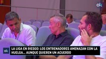 La Liga en riesgo los entrenadores amenazan con la huelga… aunque quieren un acuerdo