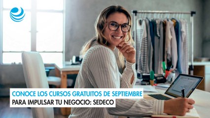 Conoce los cursos gratuitos de septiembre para impulsar tu negocio Sedeco