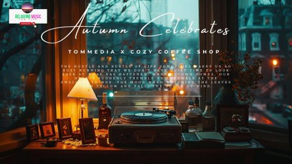 Cozy Coffee Shop Beautiful Relaxing Music - Healing Music for Health and Calming the Nervous System, Deep Relaxation Falling Leaf in Autumn | Official Music Video with Soothing Melodies