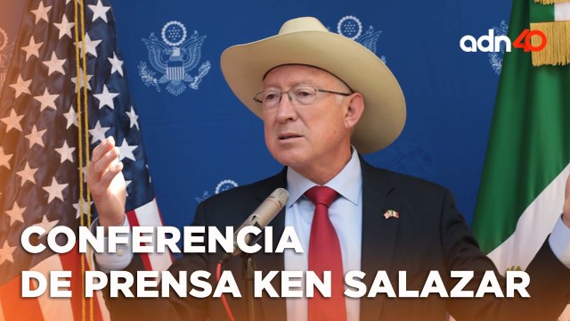 ¡Última Hora! Ken Salazar habla sobre relación entre México y Estados Unidos