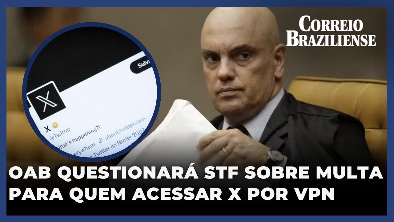 OAB questionará STF sobre multa para quem acessar X por VPN