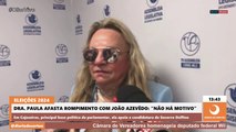 Drª Paula afasta rompimento com João Azevedo: 