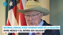 Reforma judicial puede generar daño en la relación entre México y EU, reitera Ken Salazar