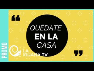 Quédate en la casa que en LaIguana.TV nos quedamos contigo