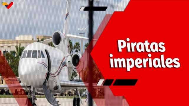 El Mundo en Contexto | Venezuela condena acto de piratería de EE. UU. al robar avión ejecutivo