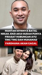 MANTAN ISTRINYA BATAL NIKAH, ENJI AKUI SUDAH PUNYA FIRASAT HUBUNGAN AYU TING TING DAN MUHAMMAD FARDHANA AKAN GAGAL