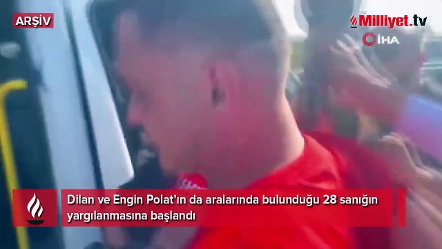 Dilan ve Engin Polat’ın da aralarında bulunduğu 28 sanık hakim karşısında