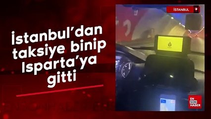 İstanbul'da taksiye binen vatandaş, taksiyle Isparta'ya gitti