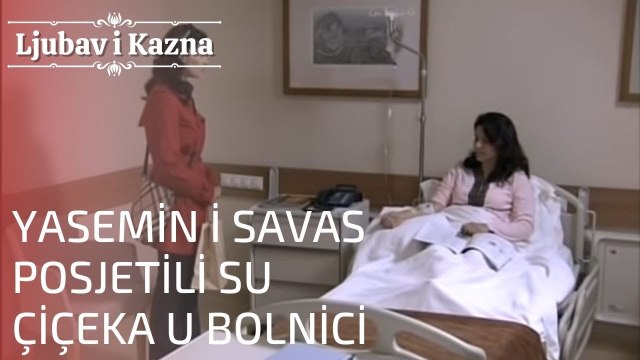 Yasemin i Savas posjetili su Çiçeka u bolnici | Ljubav i Kazna - Epizoda 18