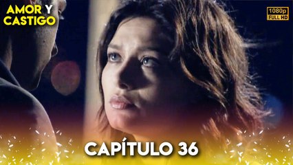 Amor y Castigo Capitulo 36 FULL HD | Doblaje Español | Aşk ve Ceza