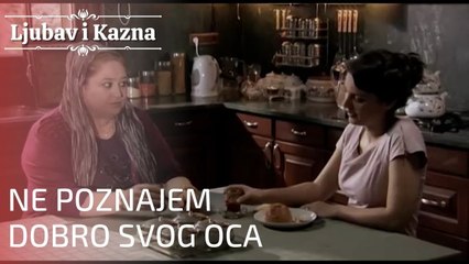 Ne poznajem dobro svog oca | Ljubav i Kazna - Epizoda 19