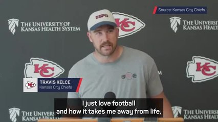 I just love football - Kelce remains hungry for Chiefs glory