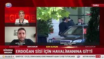 Erdoğan Sisi'yi karşılamak için havalimanında