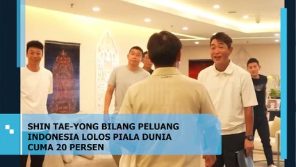 SHIN TAE YONG KATAKAN PELUANG INDONESIA LOLOS PIALA DUNIA CUMA 20 PERSEN