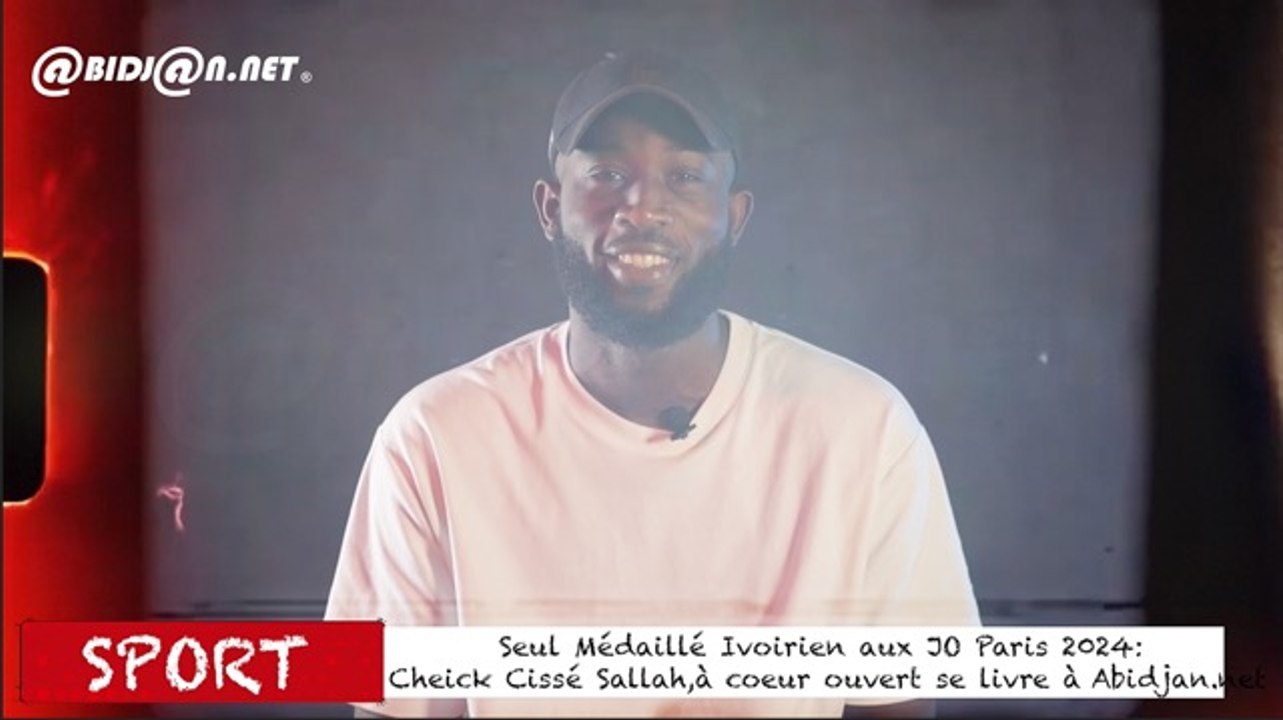 Seul Médaillé Ivoirien aux JO Paris 2024 / Cheick Cissé Sallah, à coeur ouvert sur Abidjan net