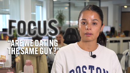FOCUS - "Are we dating the same guy?"