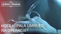 Hoće li Pala umrijeti na operaciji? | Ljubav i Kazna - Epizoda 23