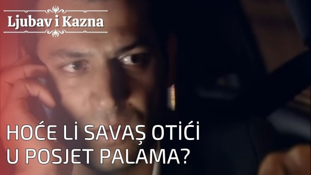 Hoće li Savaş otići u posjet Palama? | Ljubav i Kazna - Epizoda 24