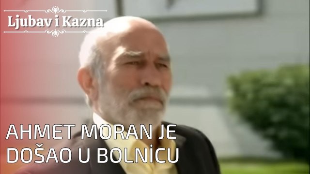 Ahmet Moran je došao u bolnicu | Ljubav i Kazna - Epizoda 24