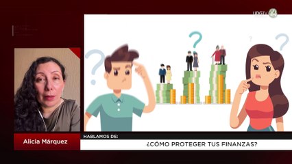 ¿Cómo proteger tus finanzas? : Alicia Márquez
