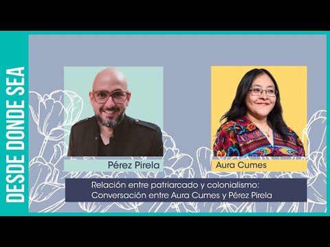 Relación entre patriarcado, capitalismo y colonialismo: conversación entre Aura Cumes y Pérez Pirela