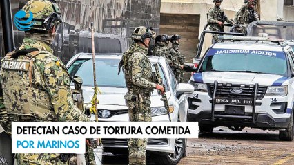 Detectan caso de tortura cometida por marinos