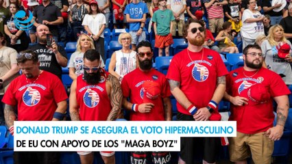 Donald Trump se asegura el voto hipermasculino de EU con apoyo de los "MAGA Boyz"
