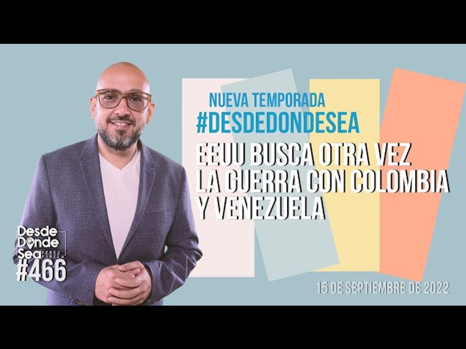 EEUU busca otra vez la guerra entre Colombia y Venezuela:  Nueva temporada de #Desdedondesea