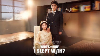 Who's The One I Slept With? Full Episodes | Short Chinese Drama