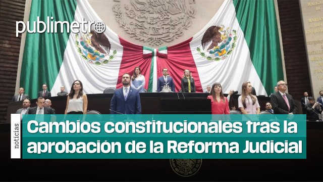 Estos serán los cambios constitucionales tras la aprobación de la Reforma Judicial