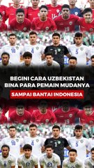 Begini Cara Uzbekistan Bina Para Pemain Mudanya Sampai Bantai Indonesia
