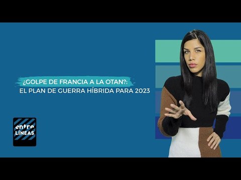 ¿Francia dará un golpe de Estado a la OTAN?: Proyecciones de guerra híbrida en 2023