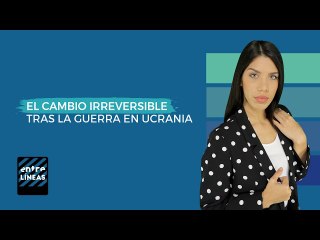 ¿Cómo cambió al mundo la guerra en Ucrania? Ocho efectos del conflicto que no conocías