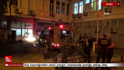 Aydın'da güç kaynağından çıkan yangın, hastanede paniğe sebep oldu