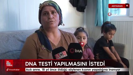 Adıyaman’da acılı anne, 18 yıl önce öldüğü söylenen kızının yaşadığına inanıyor