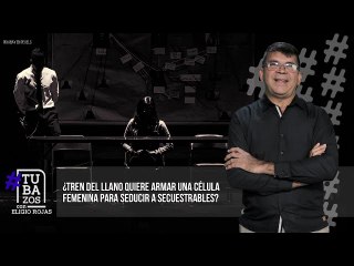 ¿Tren del Llano quiere armar una célula femenina para seducir a secuestrables?