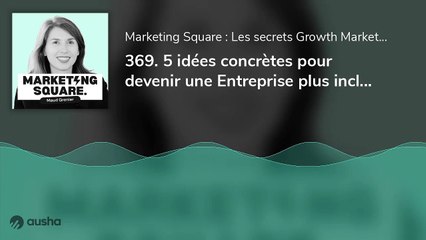5 idées concrètes pour devenir une Entreprise plus inclusive ! Par Maud Grenier
