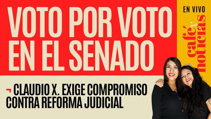 #EnVivo #CaféYNoticias¬ Voto por voto: Claudio X. exige compromiso de senadores contra reforma al PJ