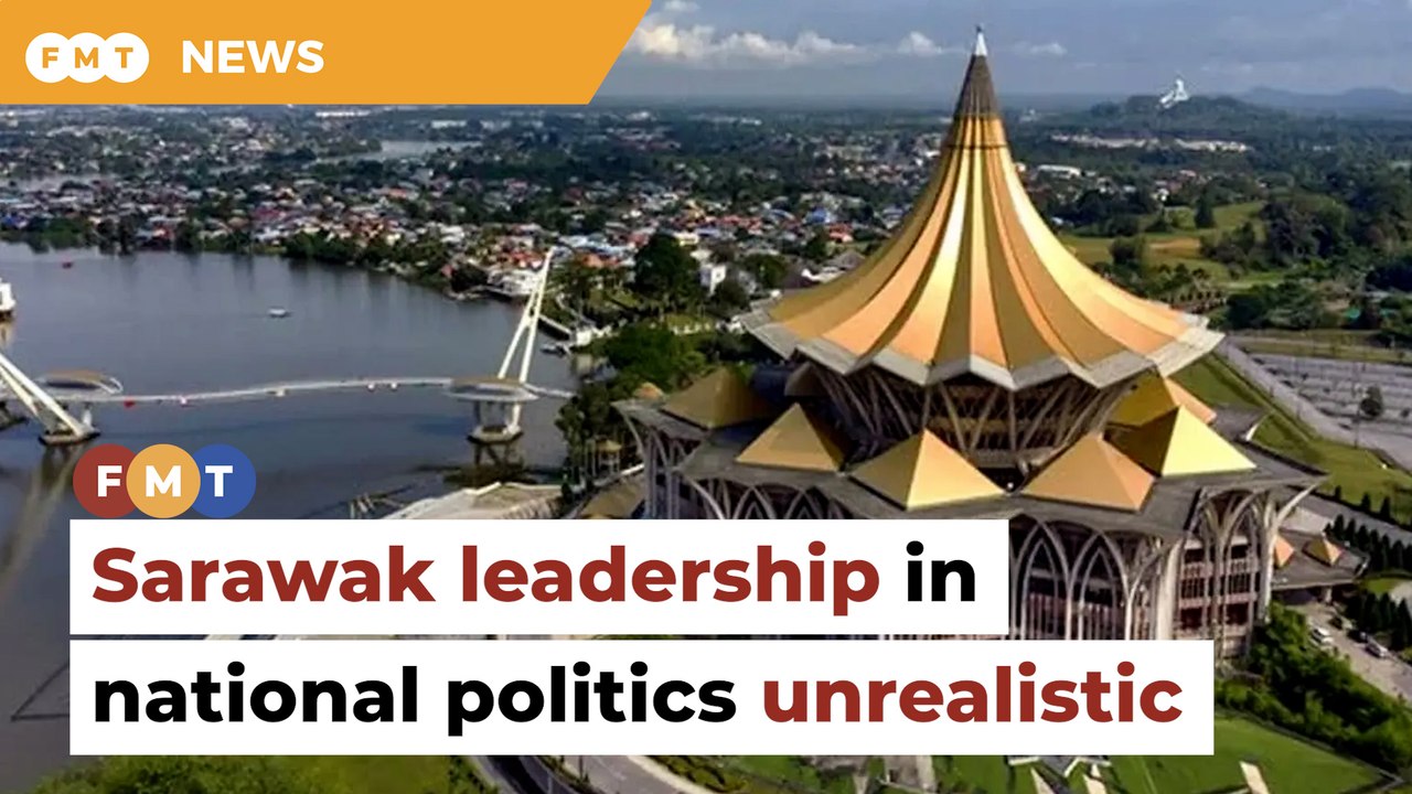 Unrealistic for Sarawak to play leading role in national politics, say analysts