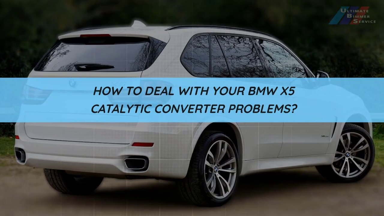 How To Deal With Your BMW X5 Catalytic Converter Problems?