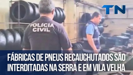 Fábricas de pneus recauchutados são interditadas na Serra e em Vila Velha