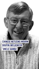 Chinese netizens mourn Douyin influencer ‘Uncle Ganba’
