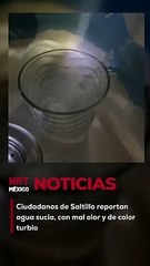 Agua sucia, de color turbio y de mal olor, reportan usuarios de Saltillo en diversas colonias