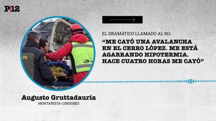 El dramático llamado al 911 del montañista Augusto Gruttadauria tras la avalancha en el Cerro López