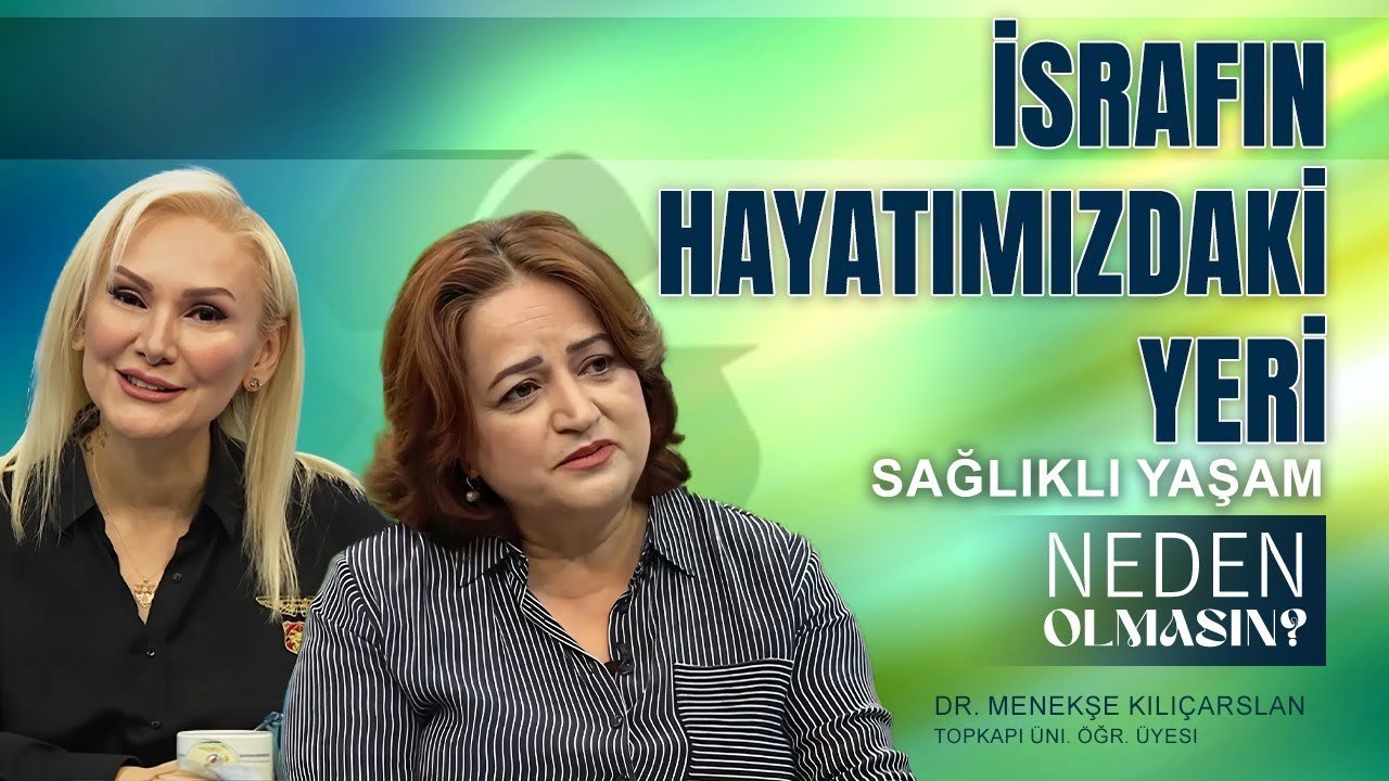 İsrafın Hayatımızdaki Yeri - Dr. Menekşe Kılıçarslan I Zeliha Sunal ile Neden Olmasın