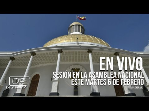 Sesión completa en la Asamblea Nacional este martes 6 de febrero