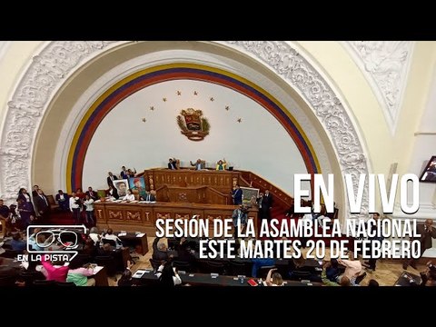 Sesión de la Asamblea Nacional este martes 20 de febrero