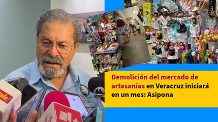 Demolición del mercado de artesanías en Veracruz iniciará en un mes: Asipona