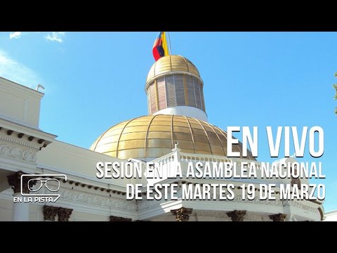 EN VIVO: Sesión en la Asamblea Nacional de este martes 19 de marzo